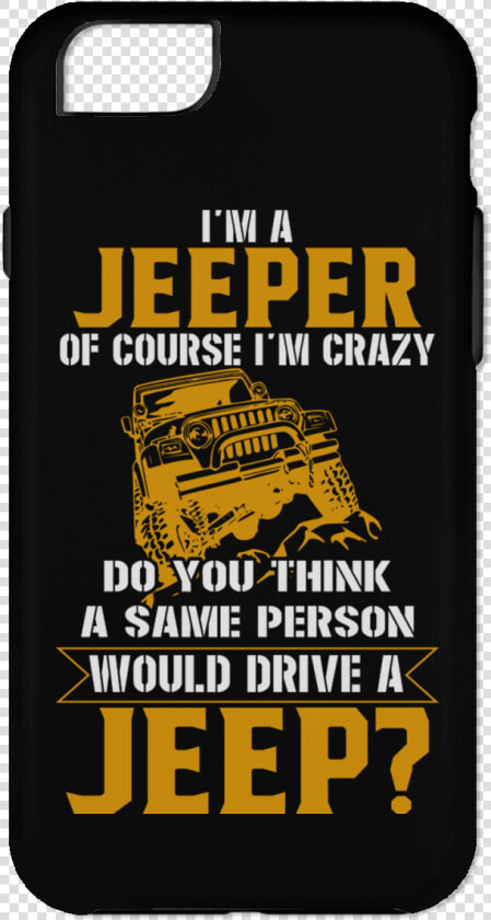 Im A Jeeper Of Course Crazy   Smartphone  HD Png DownloadTransparent PNG