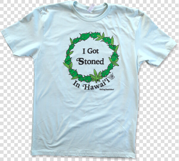 I Got Stoned In Hawai I T shirt   Active Shirt  HD Png DownloadTransparent PNG
