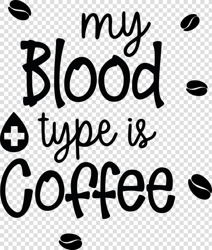 My Blood Type Is Coffee Vol   Funny Coffee Quotes Svg  HD Png DownloadTransparent PNG