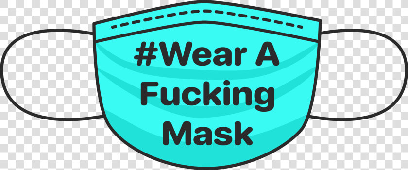 A Fucking Mask   Wear A Fucking Mask  HD Png DownloadTransparent PNG