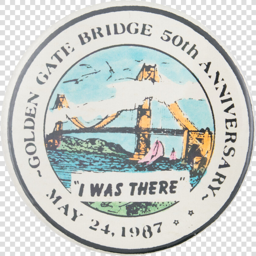 Golden Gate Bridge I Was There Event Button Museum   Safety Slogan  HD Png DownloadTransparent PNG