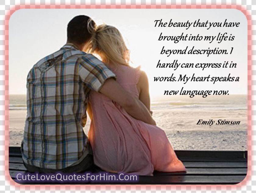 The Beauty You Have Brought Into My Life   Romantic Hug Quotes For Him  HD Png DownloadTransparent PNG