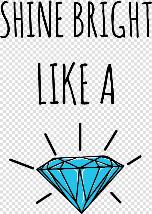 Shine Bright Like A Diamond   Shine Bright Like A Diamond Transparent  HD Png DownloadTransparent PNG