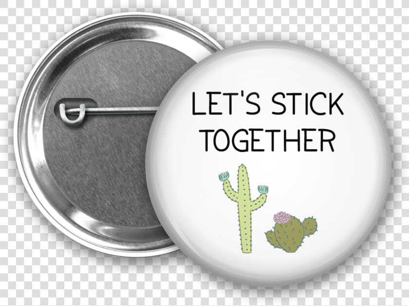 Let S Stick Together Button From Www   Pin back Button  HD Png DownloadTransparent PNG