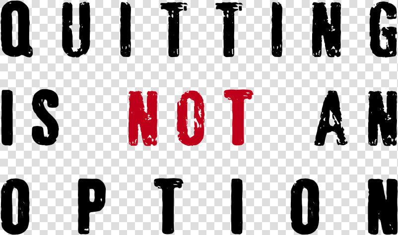 Quitting Is Not An Option   Failure Is An Option Quitting Is Not  HD Png DownloadTransparent PNG