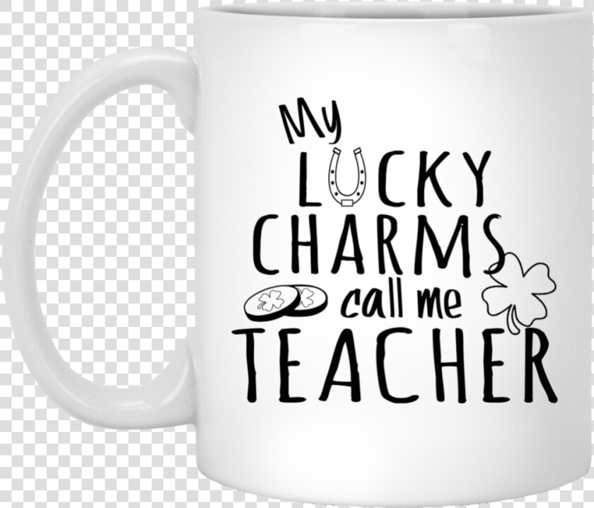 My Lucky Charms Call Me Teacher Mug   Mug  HD Png DownloadTransparent PNG