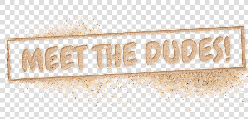 Meet The Dudes   Tan  HD Png DownloadTransparent PNG