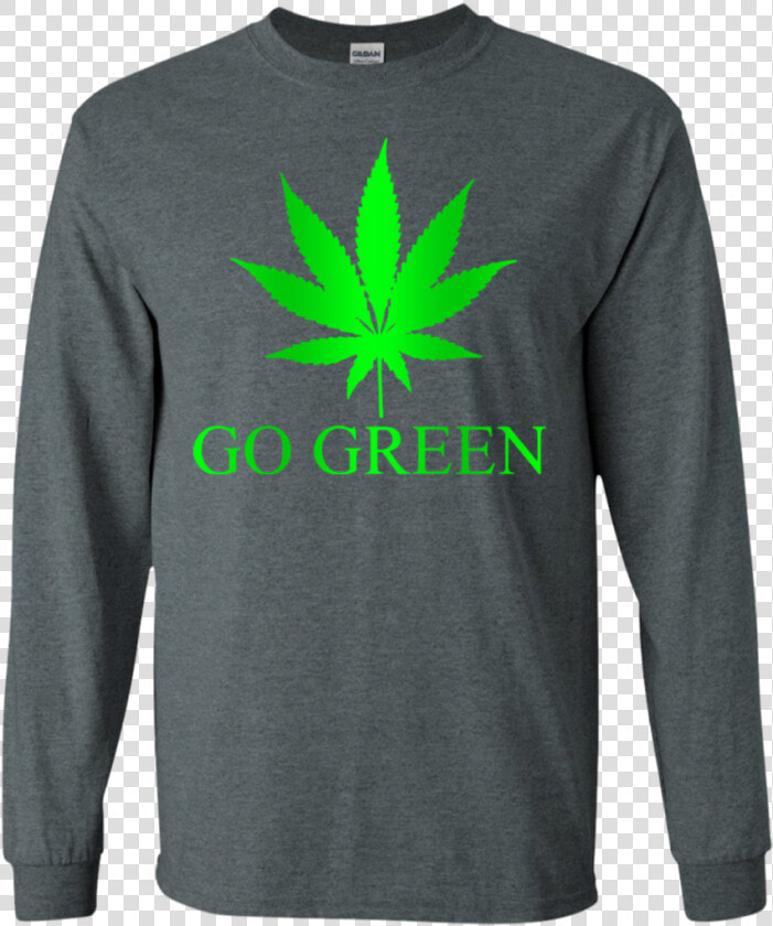 Go Green Weed Vape Nation Marijuana Leaf 420 Ls Shirt hoodie sweatshirt   One Line T Shirt  HD Png DownloadTransparent PNG