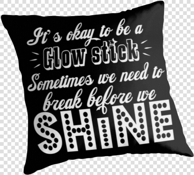 It S Okay To Be A Glow Stick   Cushion  HD Png DownloadTransparent PNG