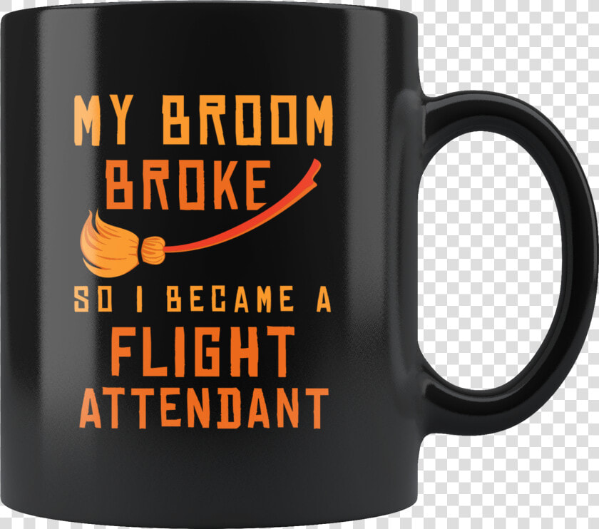 My Broom Broke So I Became A Flight Attendant 11oz   Boom Pam Alakazam  HD Png DownloadTransparent PNG