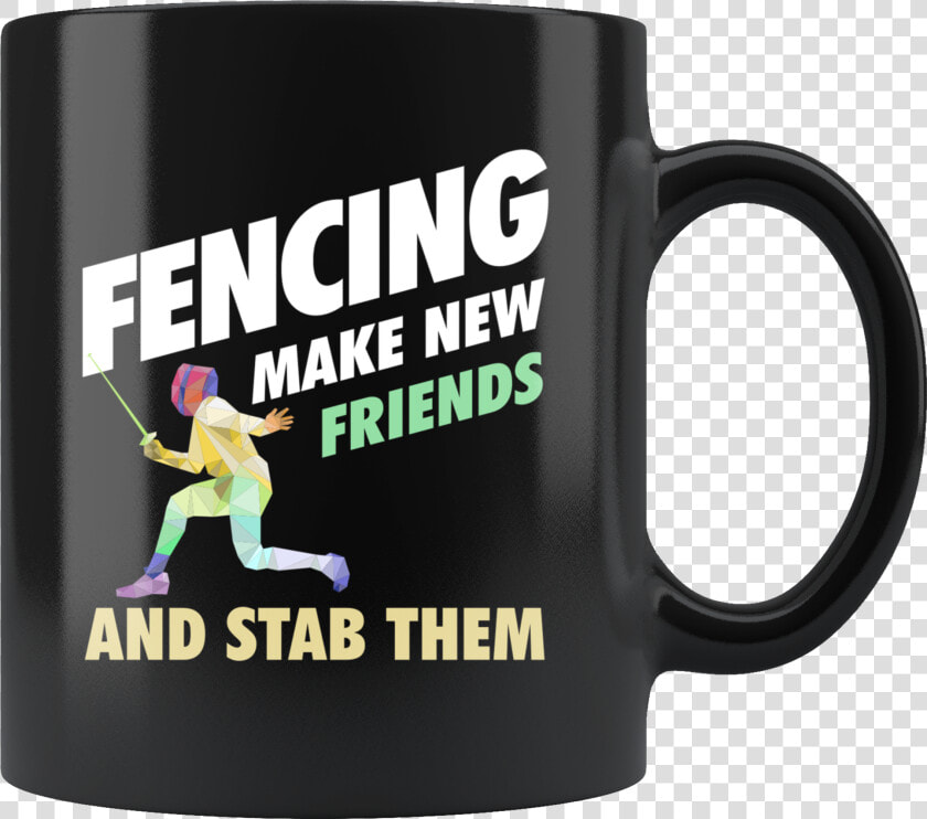 Fencing Make New Friends And Stab Them 11oz Black Mug   Canada Calling  HD Png DownloadTransparent PNG