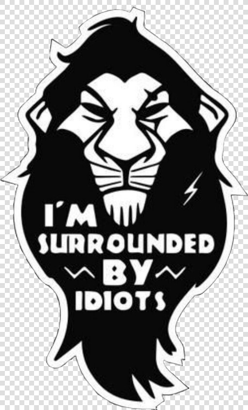 Transparent Disney Villains Png   Scar I M Surrounded By Idiots  Png DownloadTransparent PNG