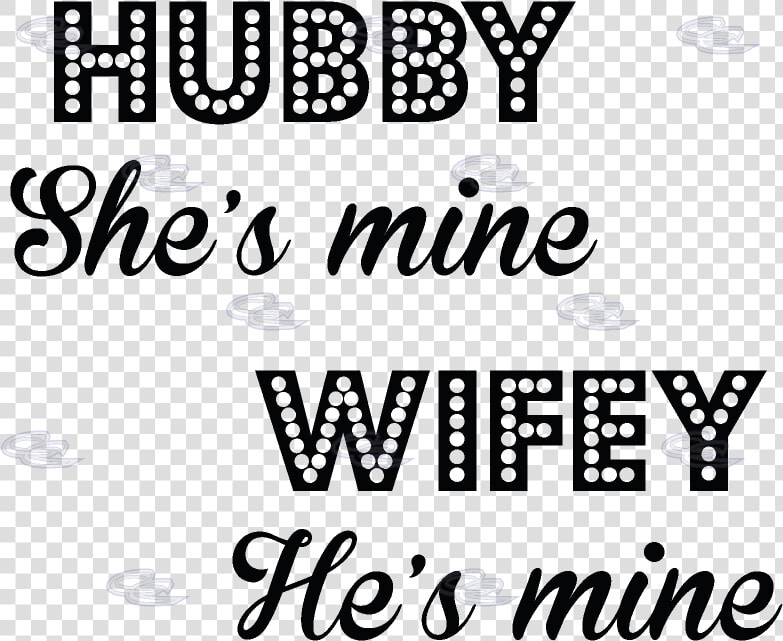 Wifey Quotes Hubby She S Mine Wifey He S Mine   Wifey Quotes  HD Png DownloadTransparent PNG