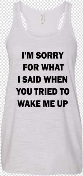 I’m Sorry For What I Said When You Tried To Wake Me   Active Tank  HD Png DownloadTransparent PNG