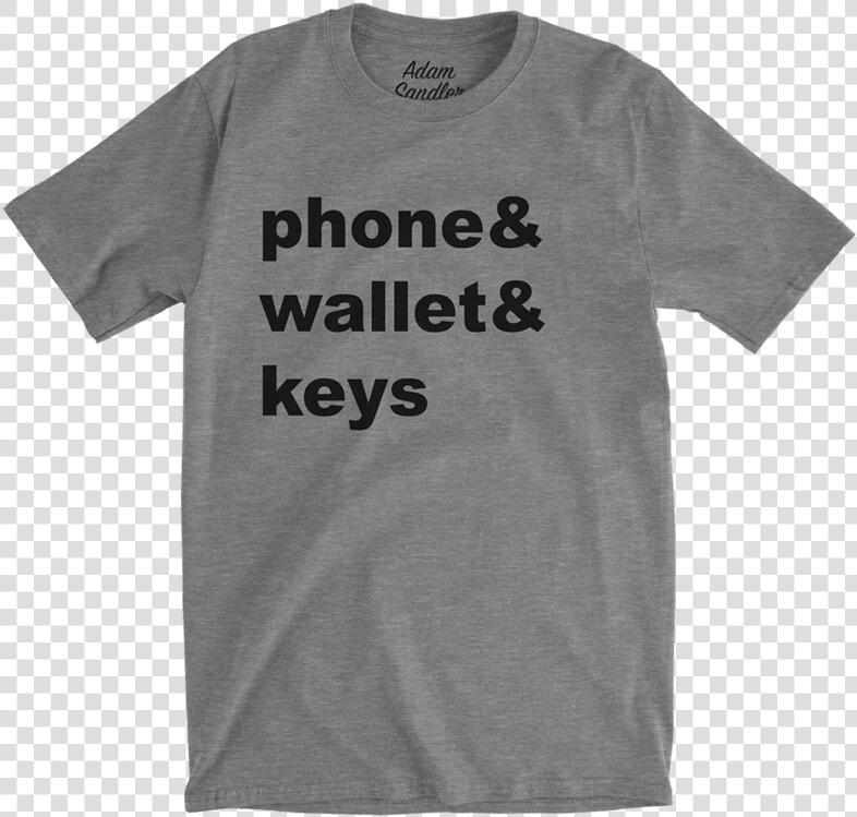 Phone Wallet Keys Tee   Funny Tshirt Quotes For Men  HD Png DownloadTransparent PNG