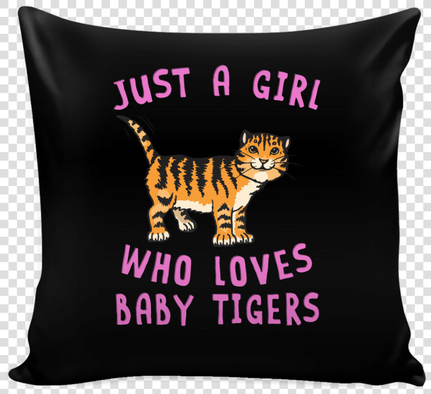 Robustcreative just A Girl Who Loves Baby Tiger Pillow   Cushion  HD Png DownloadTransparent PNG
