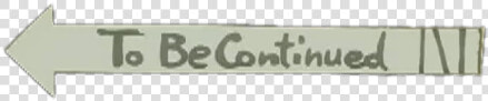 To Becontinued White Text   Beige  HD Png DownloadTransparent PNG