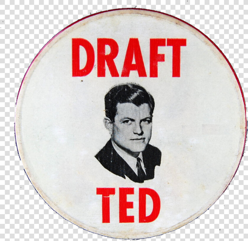 Draft Ted Campaign Button   Edward Moore Kennedy  HD Png DownloadTransparent PNG