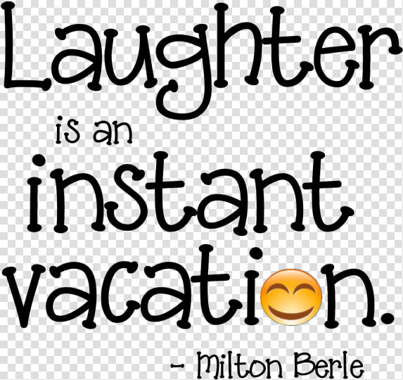 Laughter Is An Instant Vacation  HD Png DownloadTransparent PNG