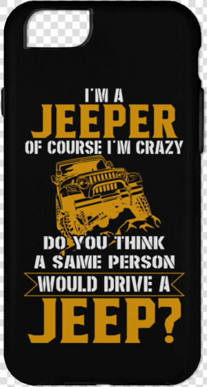 Im A Jeeper Of Course Crazy   Smartphone  HD Png Download