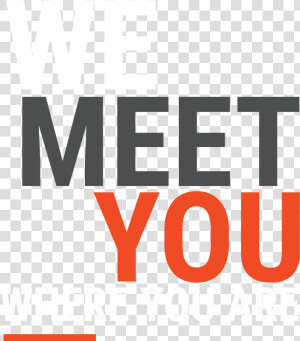 White Grey And Orange Letters Saying We Meet You Where   Graphics  HD Png Download