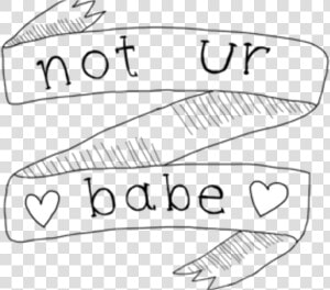 Notyourbabe Notyours Banner Words White Tumblr Pinteres   Not Ur Babe  HD Png Download