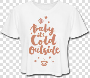 Baby It S Cold Outside Cropped Tee   Pepperoni  HD Png Download