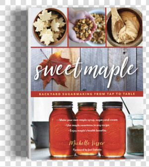 Sweet Maple  Backyard Sugarmaking From Tap To Table  HD Png Download
