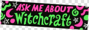 Ask Me About Witchcraft Bumper Sticker   Banner  HD Png Download