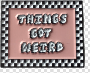 Things Got Weird Pin   Label  HD Png Download