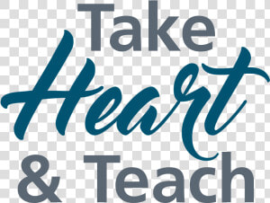 Take Heart  amp  Teach   Calligraphy  HD Png Download