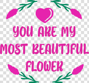 You Are My Most Beautiful Flower Example Image  HD Png Download