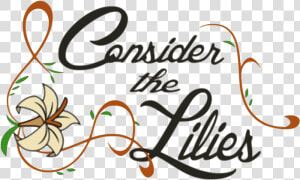 Consider The Lilies   Calligraphy  HD Png Download