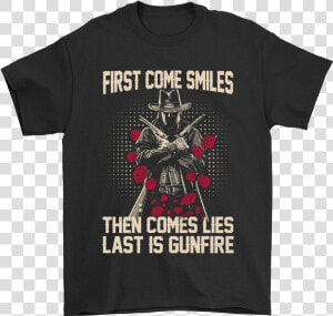 First Come Smiles Then Comes Lies Last Is Gunfire Gunslinger   Straight Outta Wakanda T Shirt  HD Png Download