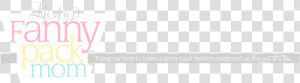 Life Of A Fanny Pack Mom   Graphic Design  HD Png Download