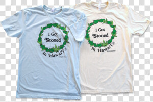 I Got Stoned In Hawai I T shirt   Active Shirt  HD Png Download