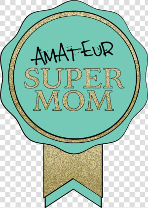 Amateur Super Mom Badge   Circle  HD Png Download