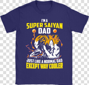 I M A Super Saiyan Dad Just Like A Normal Dad Shirts   Goku And Vegeta  HD Png Download