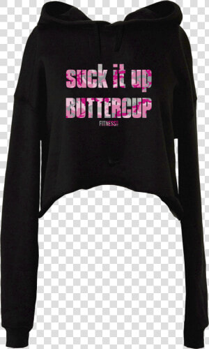 Dtg Cropped Hoodie Suck It Up Buttercup   Hoodie  HD Png Download