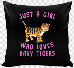 Robustcreative just A Girl Who Loves Baby Tiger Pillow   Cushion  HD Png Download