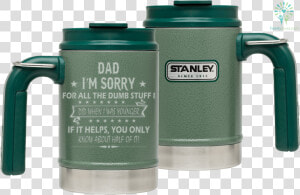 Dad  I M Sorry For All The Dumb Stuff I Did When I   Stanley  HD Png Download