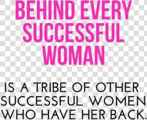 Behind Every Successful Woman Is A Tribe  HD Png Download