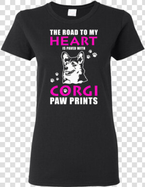 The Road To My Heart Is Paved With Corgi Paw Prints   First Year Anniversary Shirt Ideas  HD Png Download