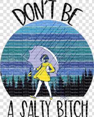 Dont Be A Salty Bitch  HD Png Download