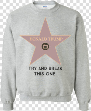 Try And Break This Hollywood Star Donald Trump Pullover  HD Png Download