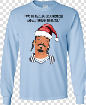 Twas The Nizzle Before Chrismizzle And All Through   T shirt  HD Png Download