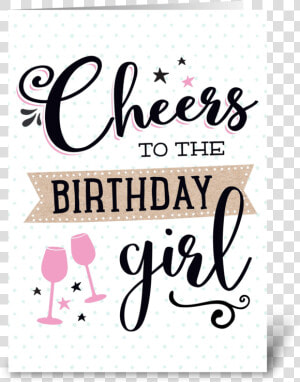 Cheers To The Birthday Girl Greeting Card   Cheers To The Birthday Girl  HD Png Download