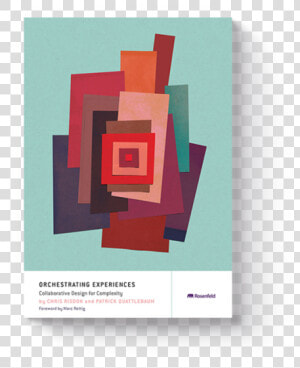 Rosenfeld Media   Orchestrating Experiences  Collaborative Design For  HD Png Download
