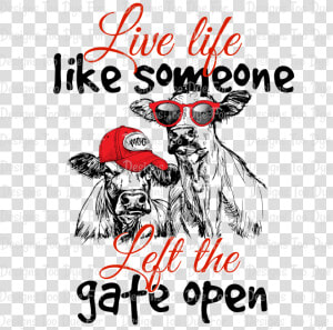 Live Life Like Someone Left The Gate Open   Poster  HD Png Download