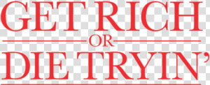 Get Rich Or Die Tryin  HD Png Download